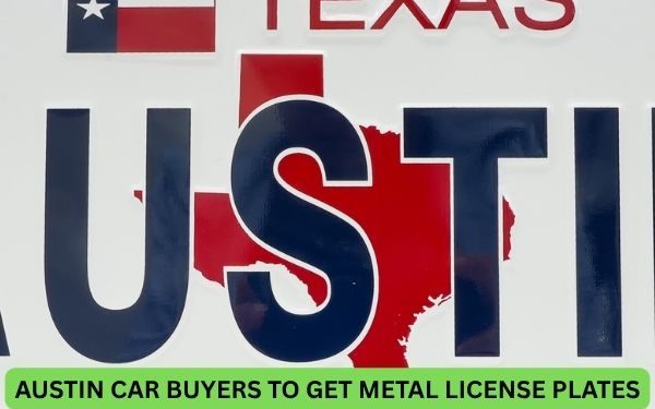 Austin car buyers to get metal license plates instantly under new Texas law