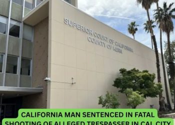 California Man Sentenced in Fatal Shooting of Alleged Trespasser in Cal City