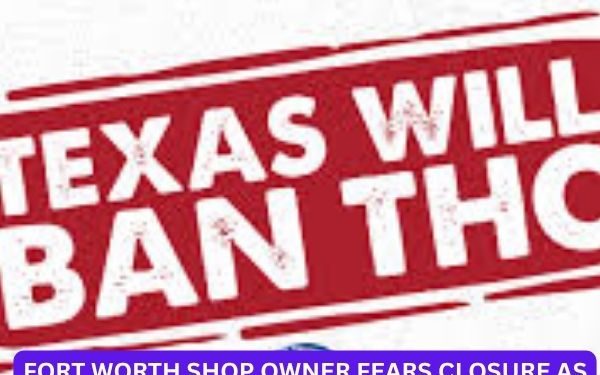 Fort Worth Shop Owner Fears Closure as THC Ban Looms in Texas