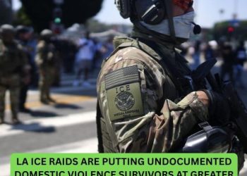 LA ICE raids are putting undocumented domestic violence survivors at greater risk