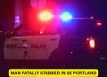 Man Fatally Stabbed in SE Portland Parking Lot; Police Searching for Suspect