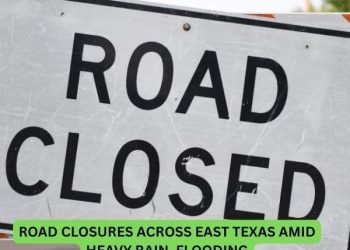 UPDATED LIST: Road Closures Across East Texas Amid Heavy Rain, Flooding