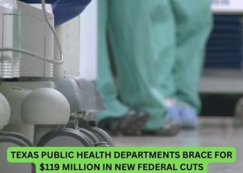Texas public health departments brace for $119 million in new federal cuts