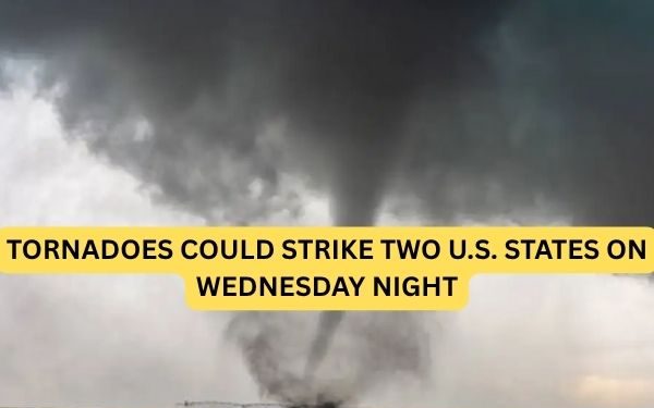 Tornadoes Could Strike Two U.S. States on Wednesday Night