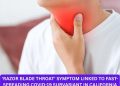 ‘Razor Blade Throat’ Symptom Linked to Fast-Spreading COVID-19 Subvariant in California